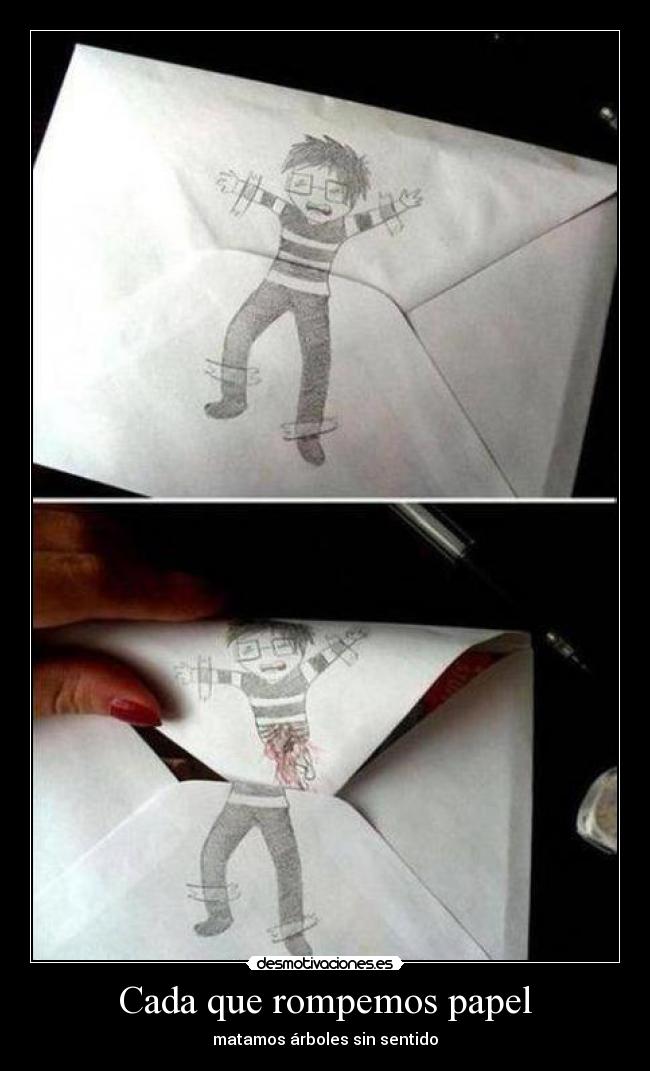 Cada que rompemos papel - matamos árboles sin sentido