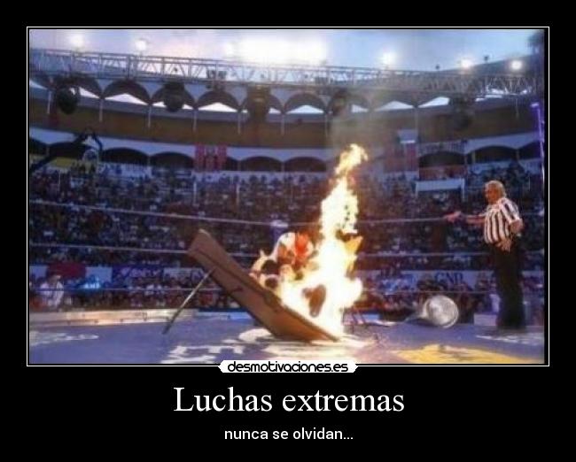 Luchas extremas - nunca se olvidan...