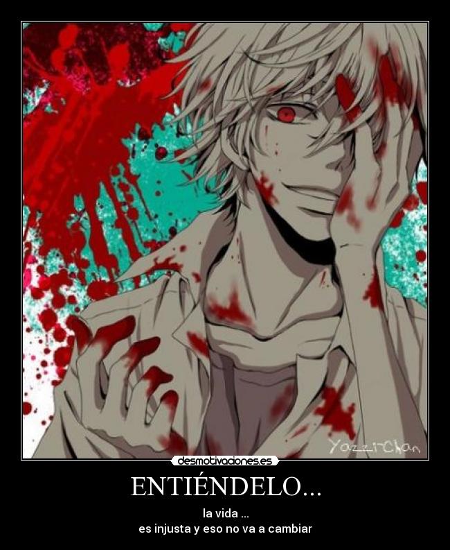 ENTIÉNDELO... - la vida ...
es injusta y eso no va a cambiar