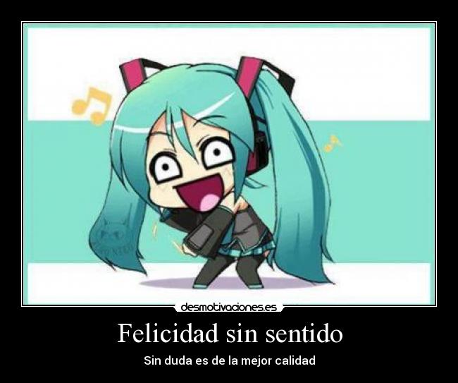 Felicidad sin sentido - Sin duda es de la mejor calidad