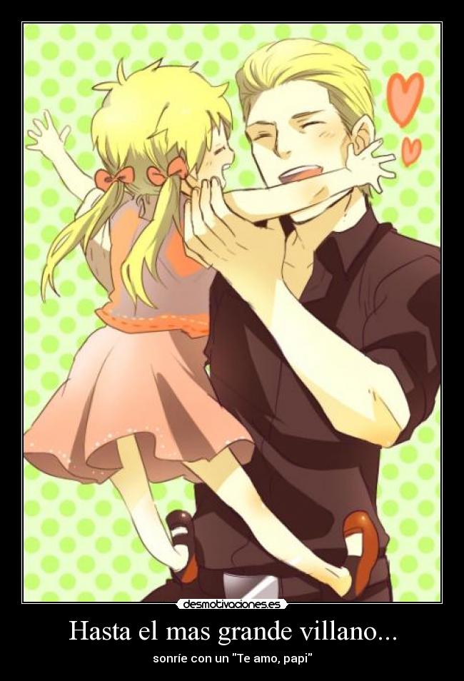 Hasta el mas grande villano... - sonríe con un Te amo, papi
