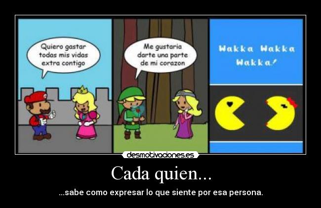Cada quien... - ...sabe como expresar lo que siente por esa persona.