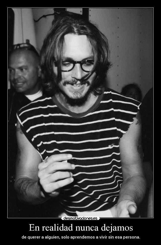 En realidad nunca dejamos - de querer a alguien, solo aprendemos a vivir sin esa persona.