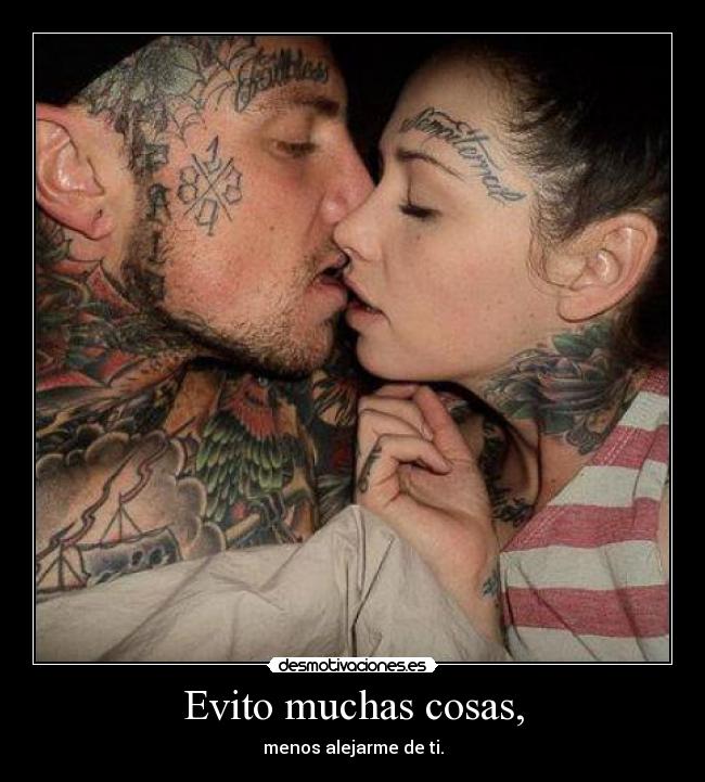 Evito muchas cosas, - menos alejarme de ti.