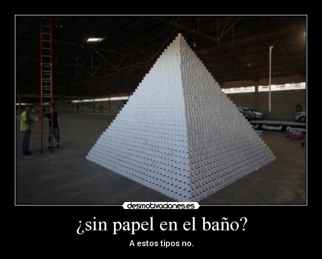 ¿sin papel en el baño? - A estos tipos no.
