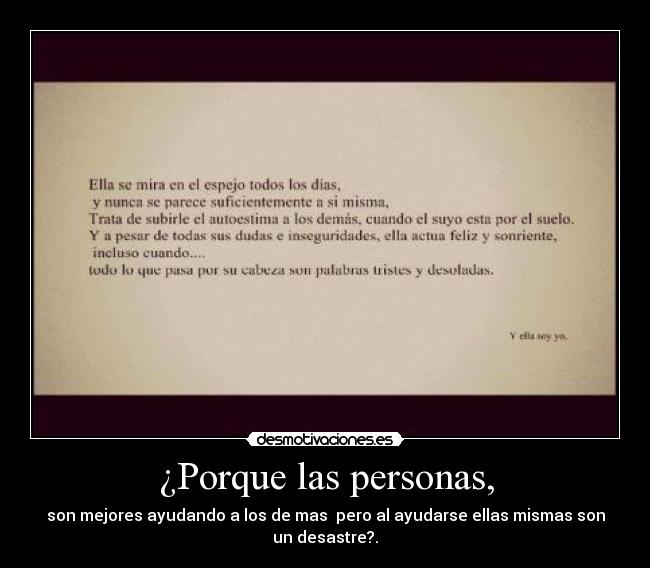 ¿Porque las personas, - son mejores ayudando a los de mas pero al ayudarse ellas mismas son
un desastre?.