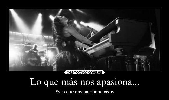 Lo que más nos apasiona... - Es lo que nos mantiene vivos