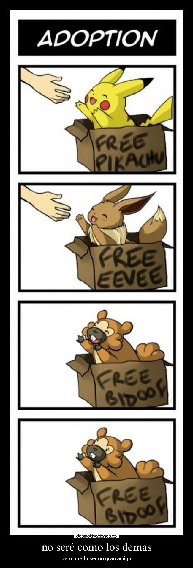 no seré como los demas - pero puedo ser un gran amigo.