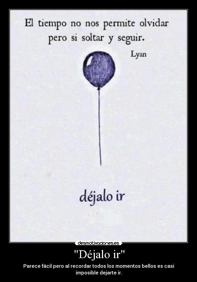 Déjalo ir - Parece fácil pero al recordar todos los momentos bellos es casi imposible dejarte ir.