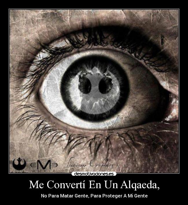 Me Convertí En Un Alqaeda, - No Para Matar Gente, Para Proteger A Mi Gente