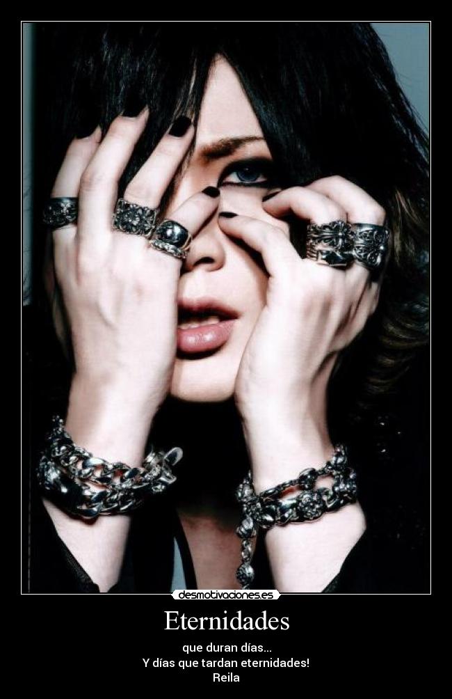 Eternidades - que duran días...
Y días que tardan eternidades!♥
Reila♥