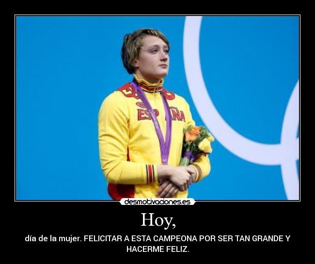 Hoy, - día de la mujer. FELICITAR A ESTA CAMPEONA POR SER TAN GRANDE Y
HACERME FELIZ.