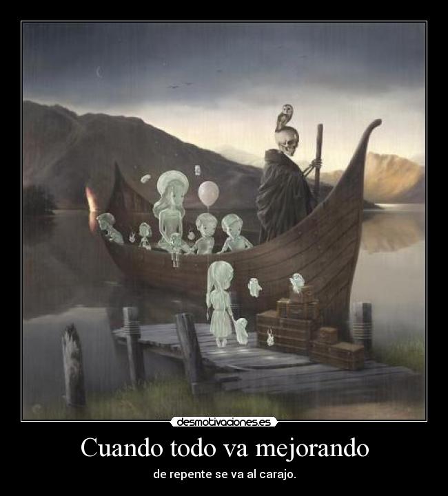 Cuando todo va mejorando - de repente se va al carajo.