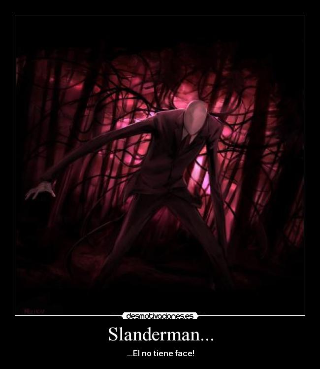 Slanderman... - ...El no tiene face!