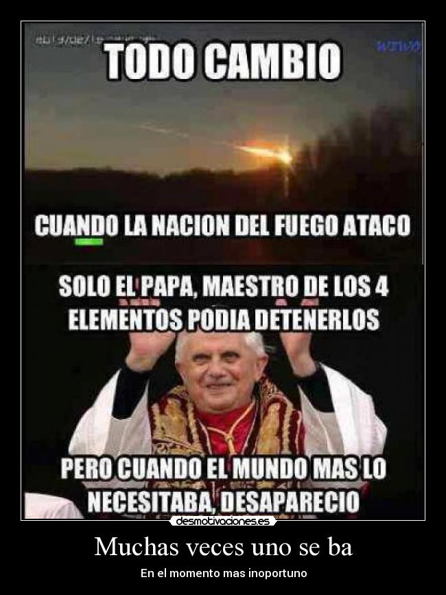 Muchas veces uno se ba - En el momento mas inoportuno