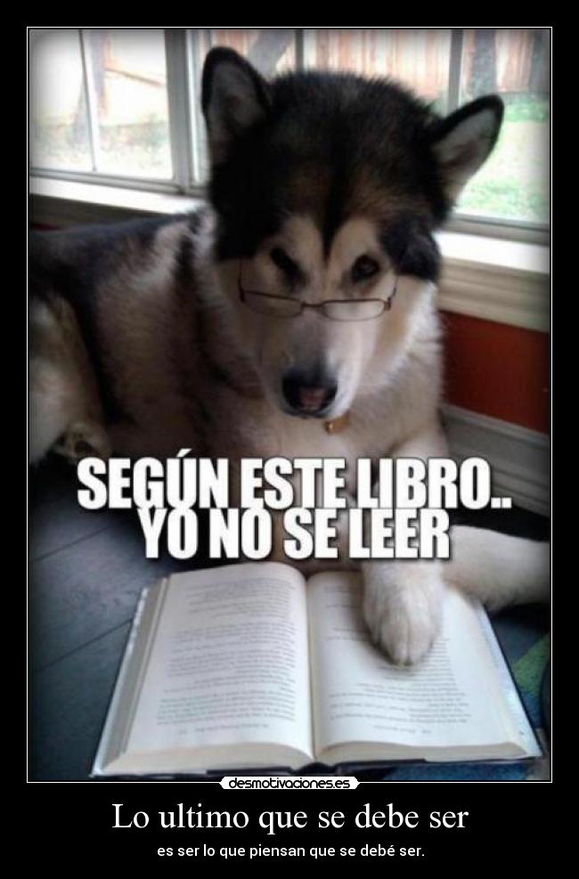 Lo ultimo que se debe ser -