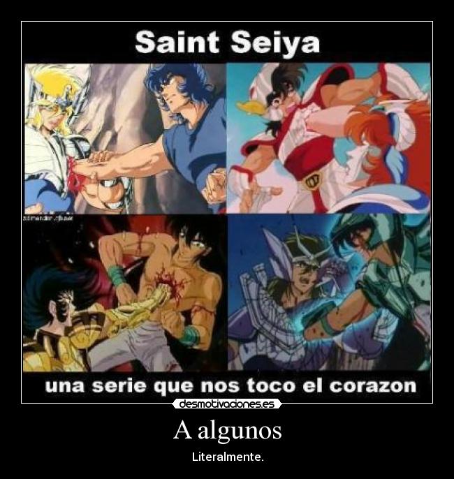 A algunos - Literalmente.