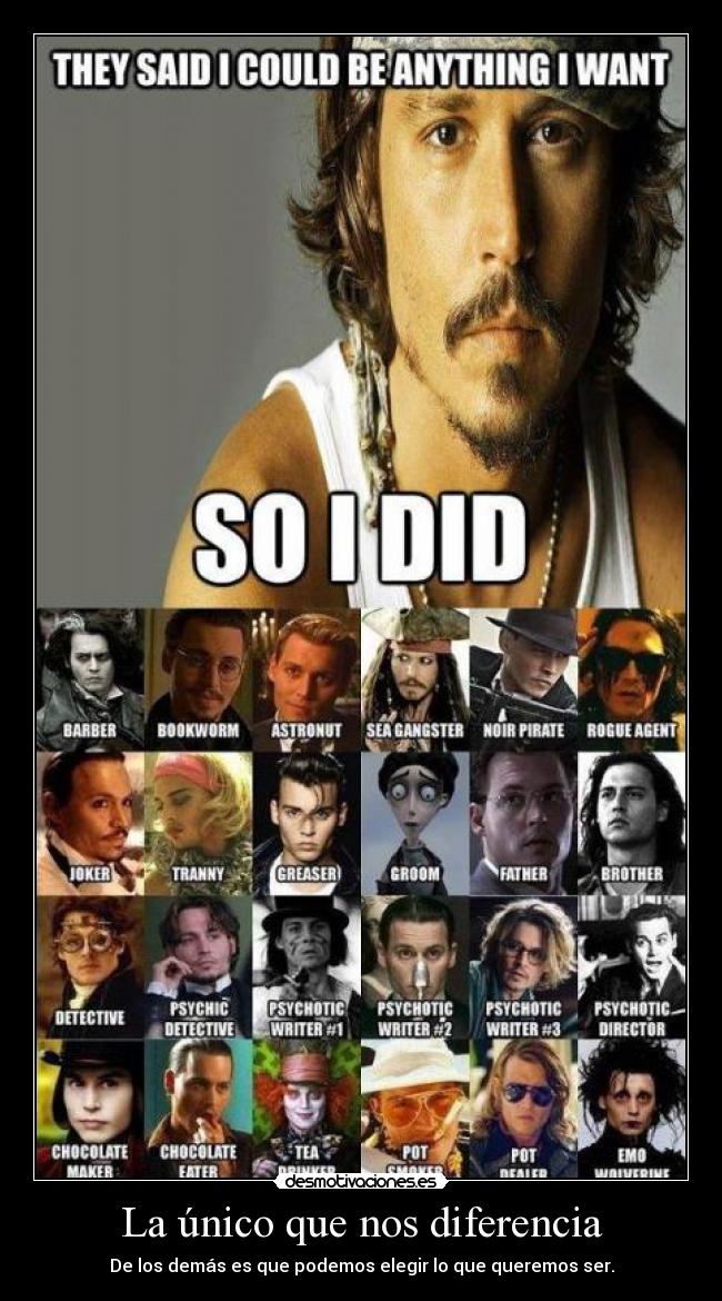 La único que nos diferencia - De los demás es que podemos elegir lo que queremos ser.