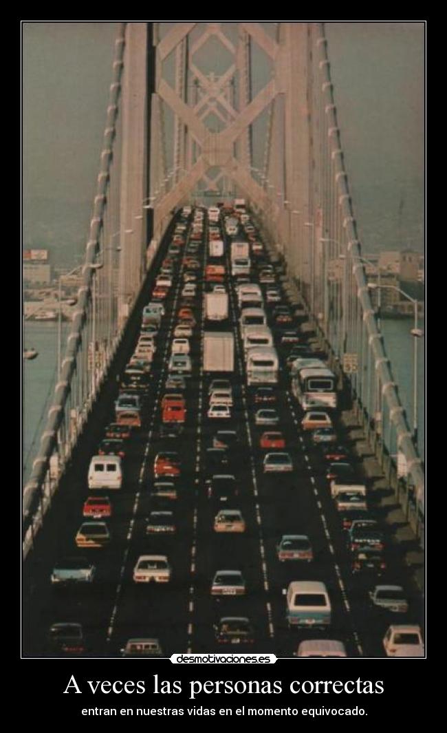 A veces las personas correctas - entran en nuestras vidas en el momento equivocado.