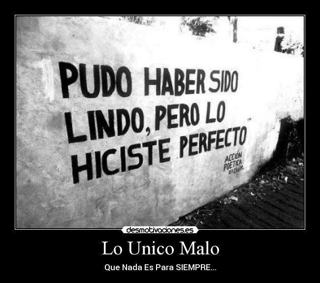Lo Unico Malo - Que Nada Es Para SIEMPRE...