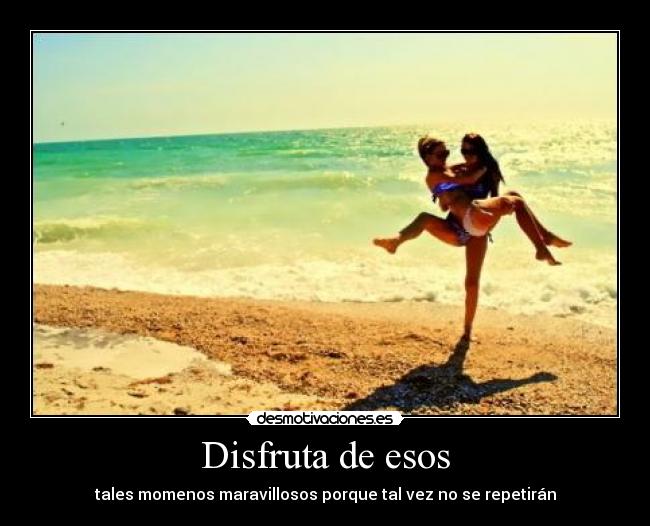 Disfruta de esos - 