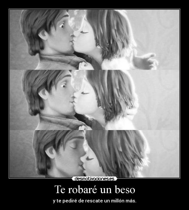 Te robaré un beso - y te pediré de rescate un millón más.