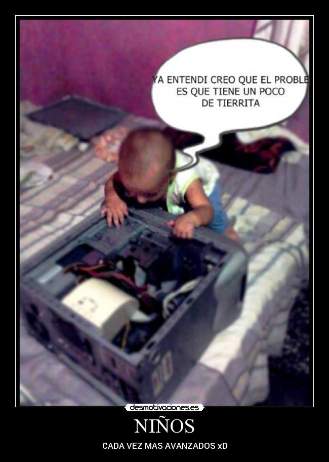 NIÑOS - CADA VEZ MAS AVANZADOS xD