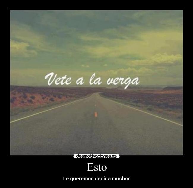 Esto - Le queremos decir a muchos