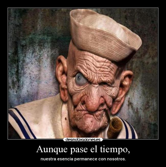 Aunque pase el tiempo, - nuestra esencia permanece con nosotros.