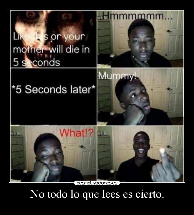 No todo lo que lees es cierto. -