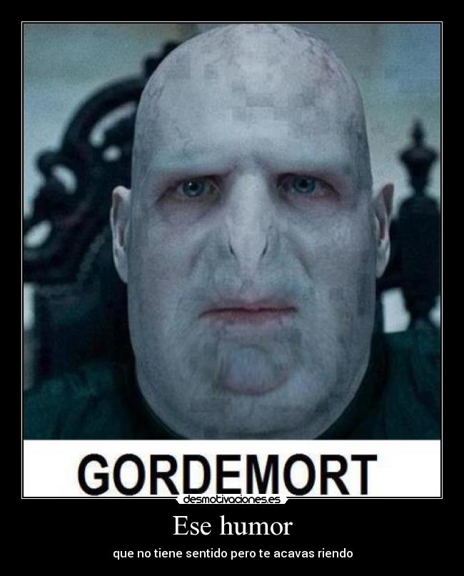 Ese humor - que no tiene sentido pero te acavas riendo