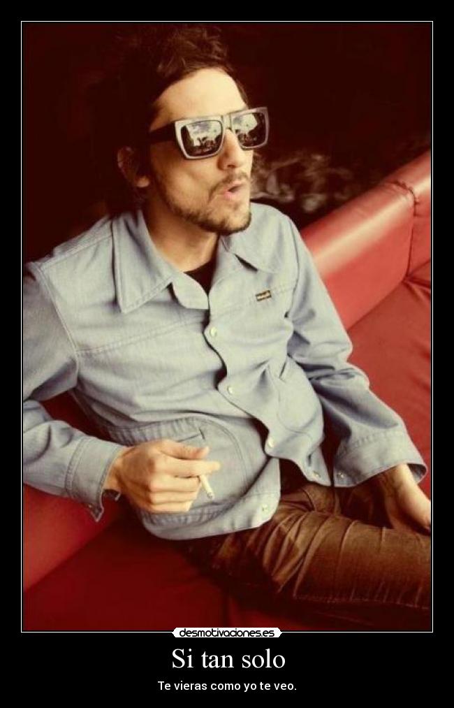 Si tan solo - Te vieras como yo te veo.