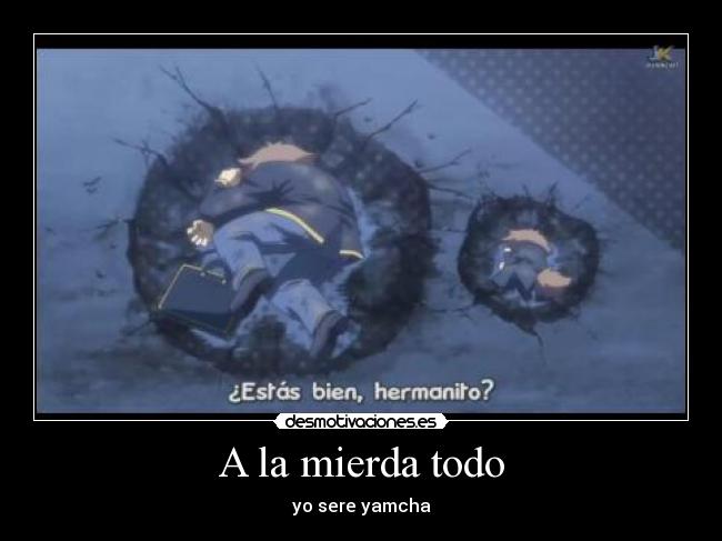 A la mierda todo - yo sere yamcha