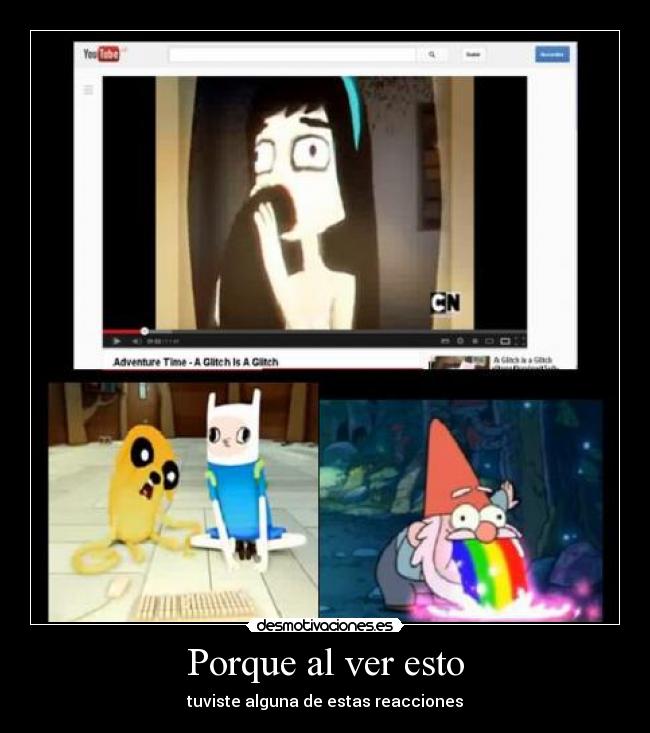 Porque al ver esto - tuviste alguna de estas reacciones