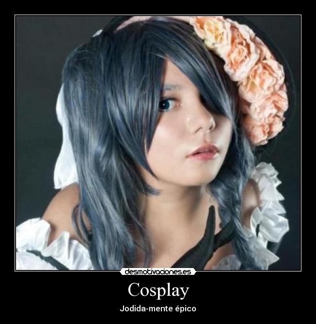 Cosplay - Jodida-mente épico
