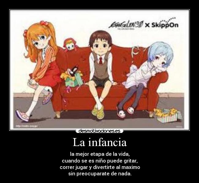 La infancia - la mejor etapa de la vida,
cuando se es niño puede gritar,
correr jugar y divertirte al maximo
sin preocuparate de nada.