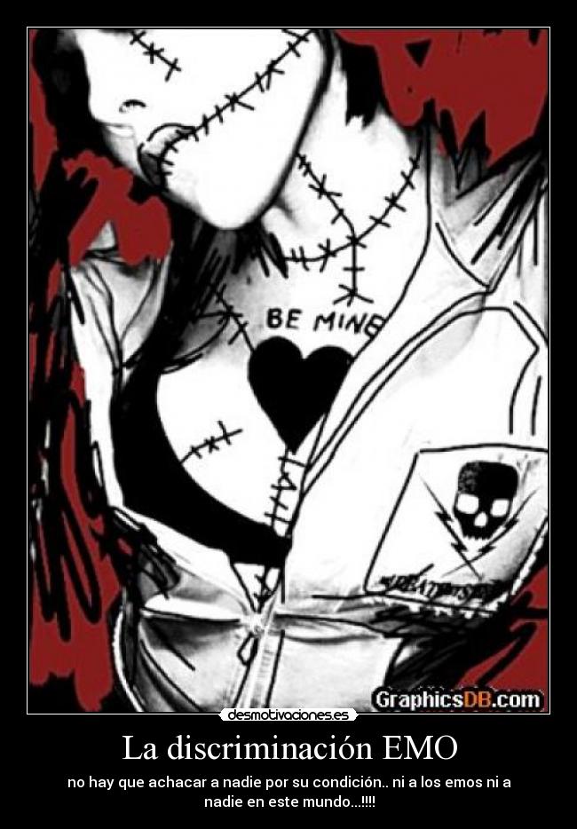 La discriminación EMO - no hay que achacar a nadie por su condición.. ni a los emos ni a
nadie en este mundo...!!!!