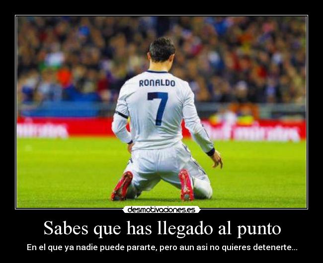 Sabes que has llegado al punto -