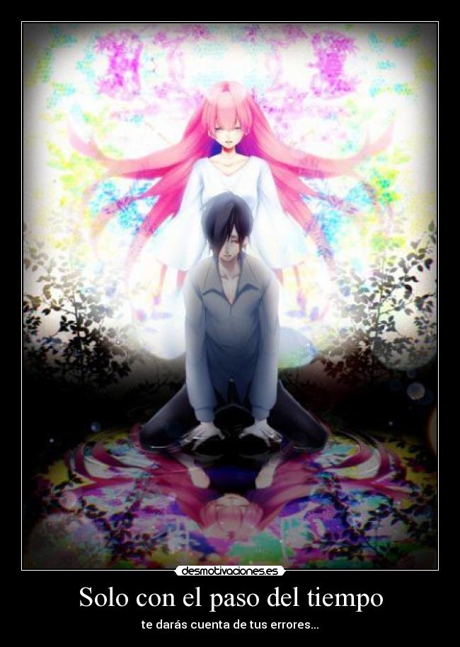 Solo con el paso del tiempo - te darás cuenta de tus errores...