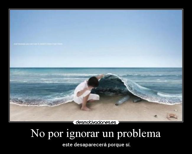 No por ignorar un problema -