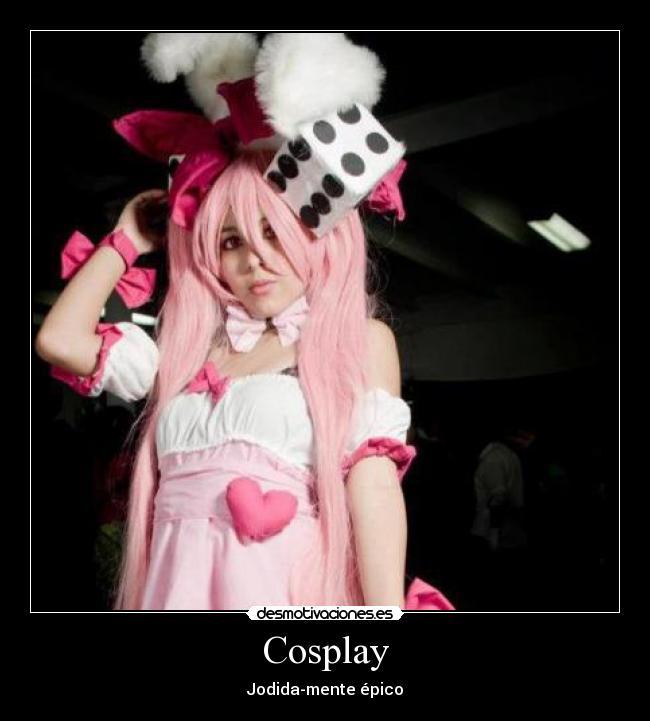 Cosplay - Jodida-mente épico