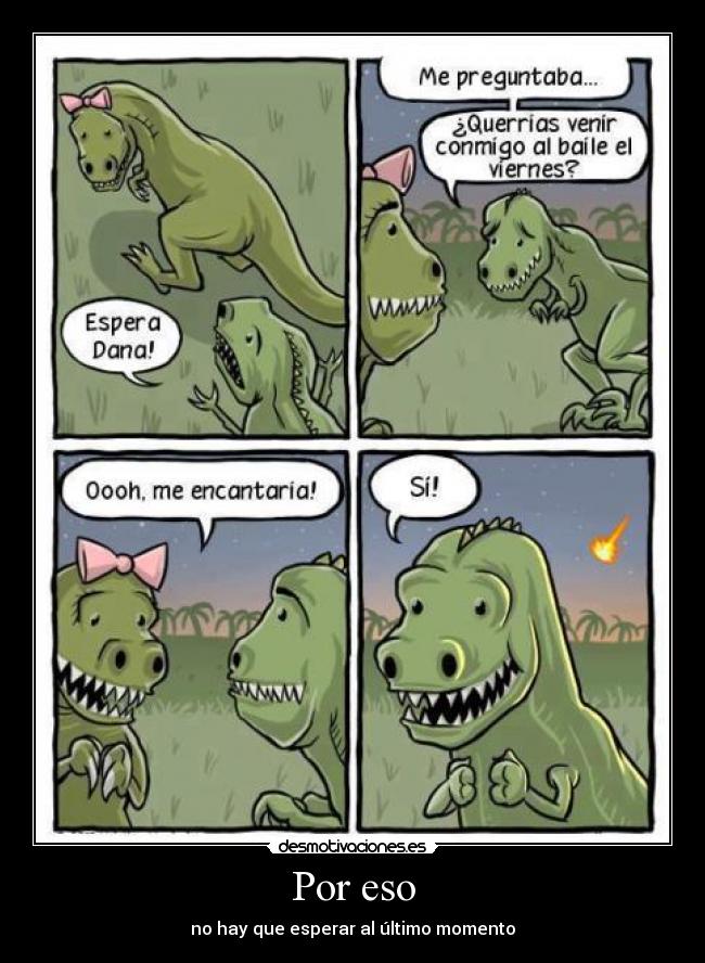 Por eso - no hay que esperar al último momento