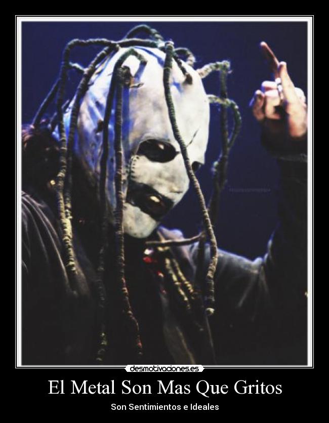 El Metal Son Mas Que Gritos - Son Sentimientos e Ideales