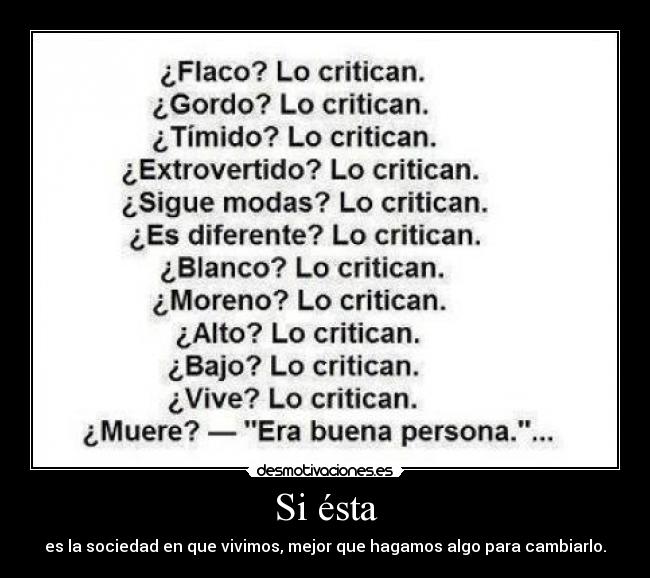 Si ésta - es la sociedad en que vivimos, mejor que hagamos algo para cambiarlo.