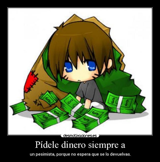 carteles dinero anime pedir dinero pesimista para devolverlo desmotivaciones