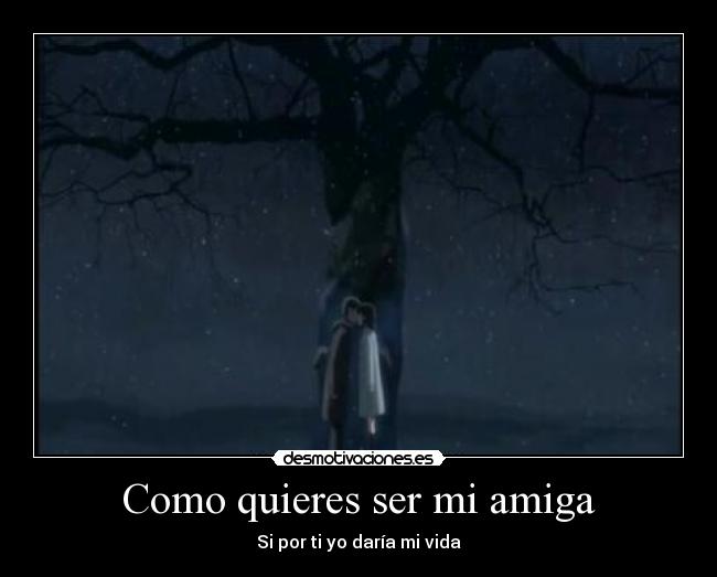 Como quieres ser mi amiga -