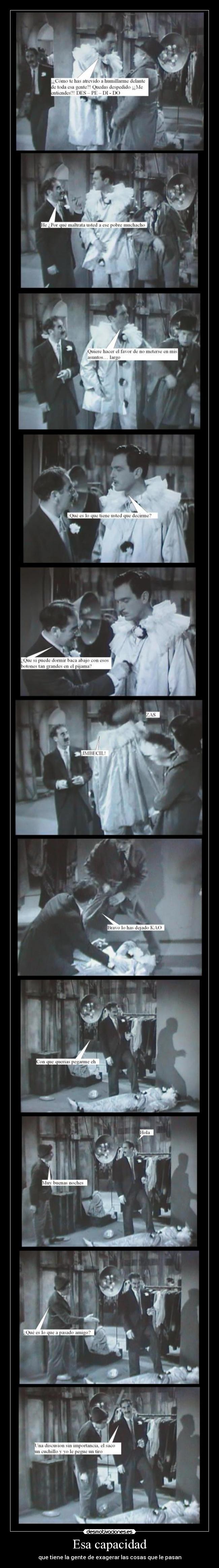 Esa capacidad - que tiene la gente de exagerar las cosas que le pasan