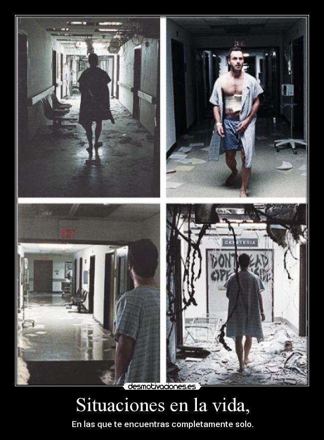 Situaciones en la vida, - En las que te encuentras completamente solo.