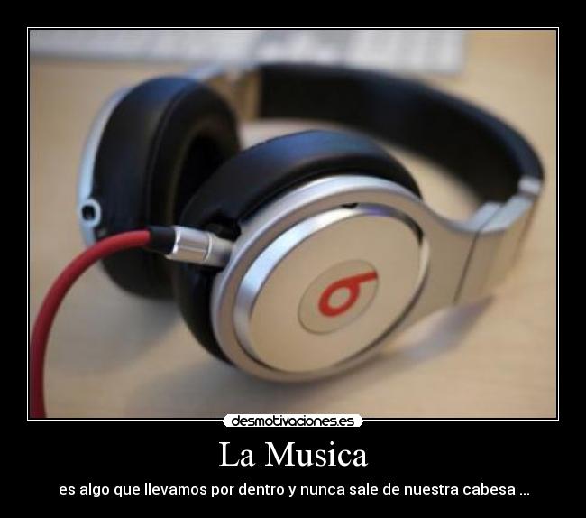 La Musica - es algo que llevamos por dentro y nunca sale de nuestra cabesa ...