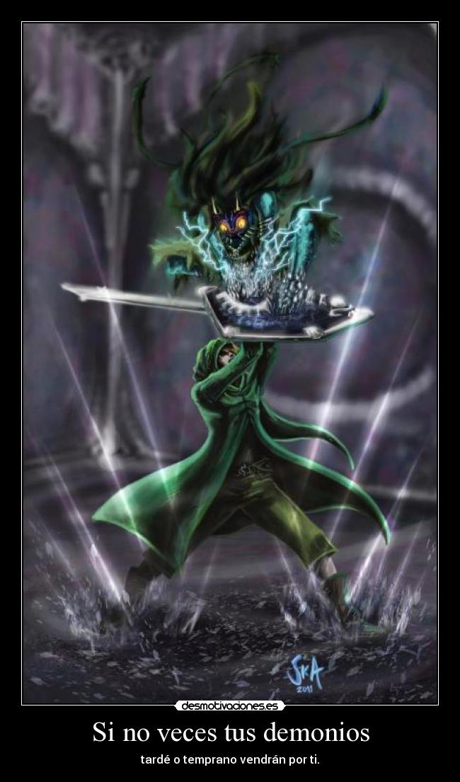Si no veces tus demonios - tardé o temprano vendrán por ti.